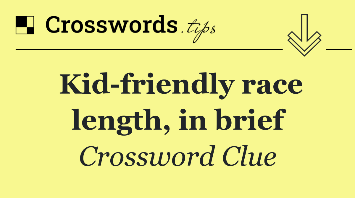 Kid friendly race length, in brief