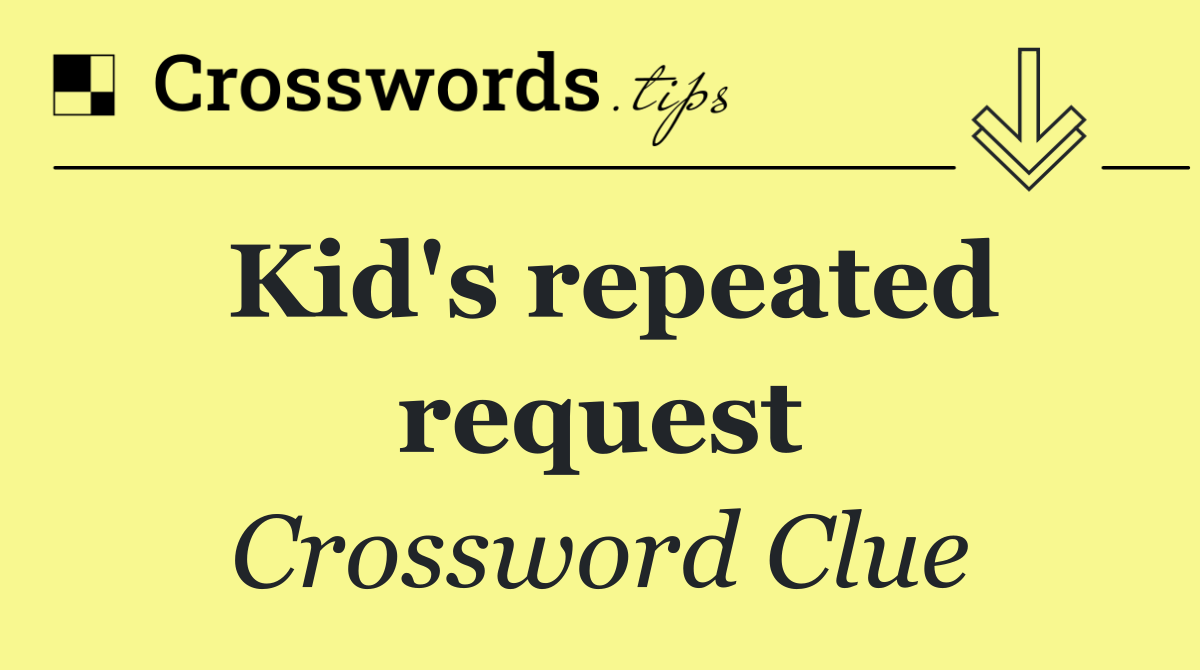 Kid's repeated request