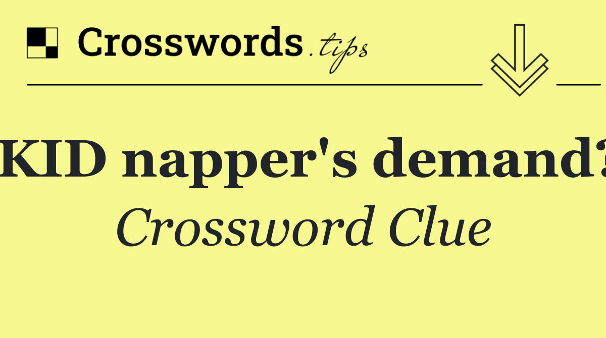 KID napper's demand?