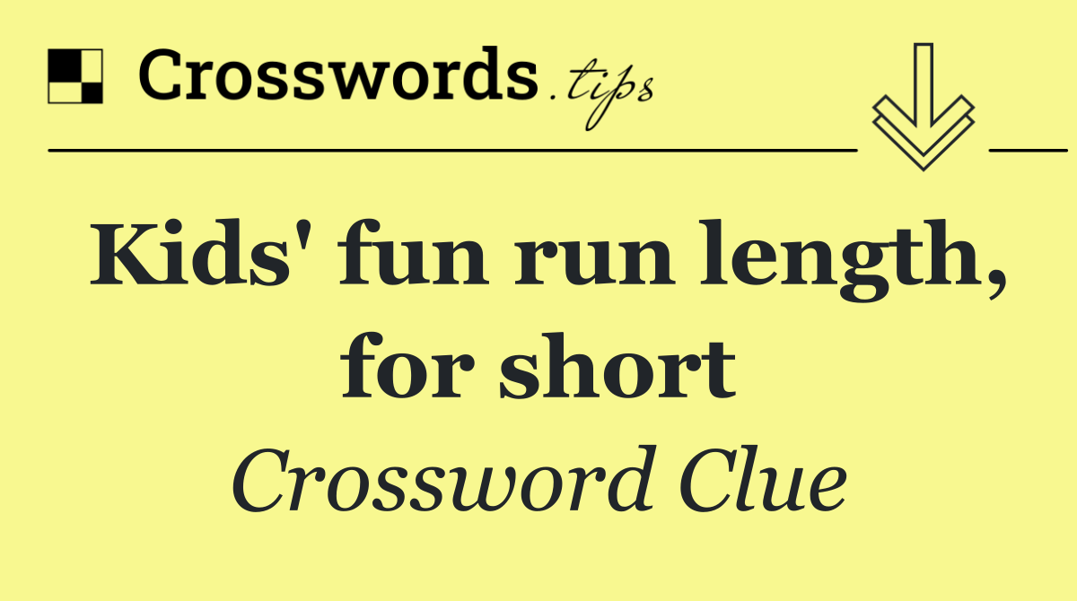 Kids' fun run length, for short