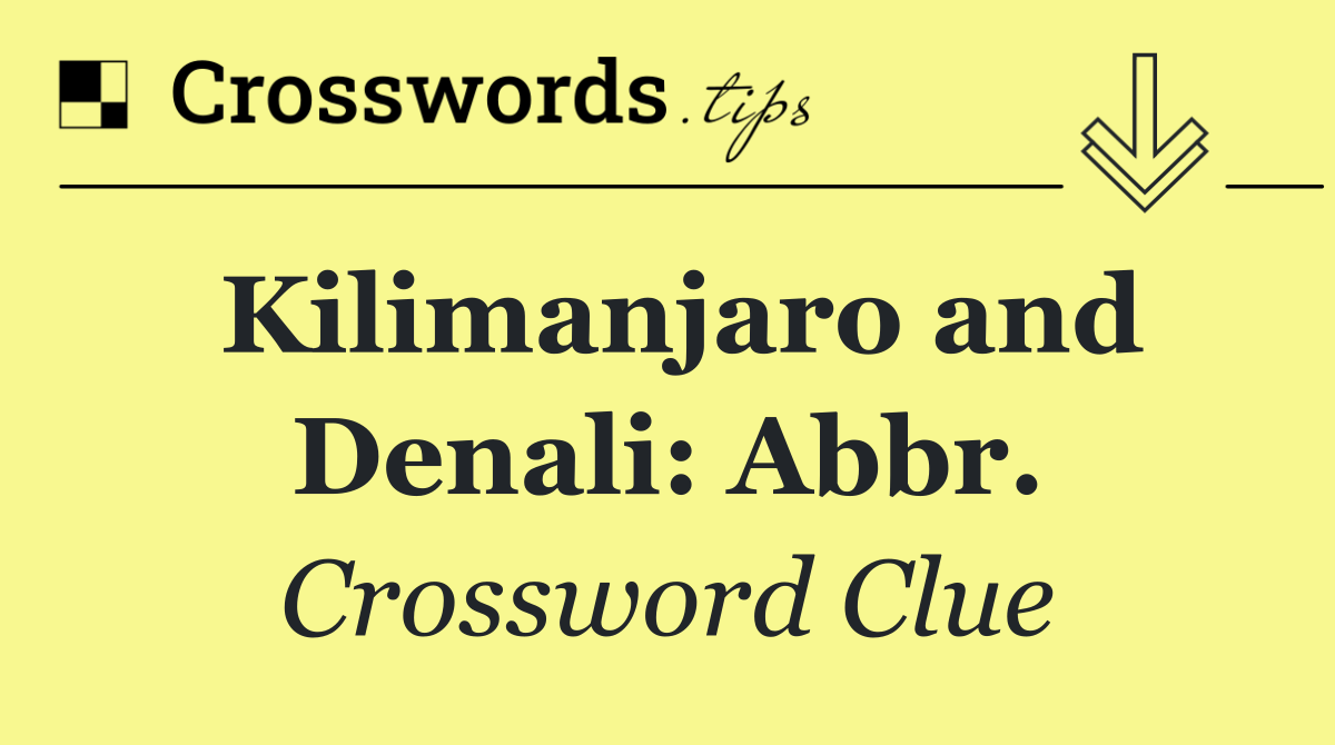 Kilimanjaro and Denali: Abbr.