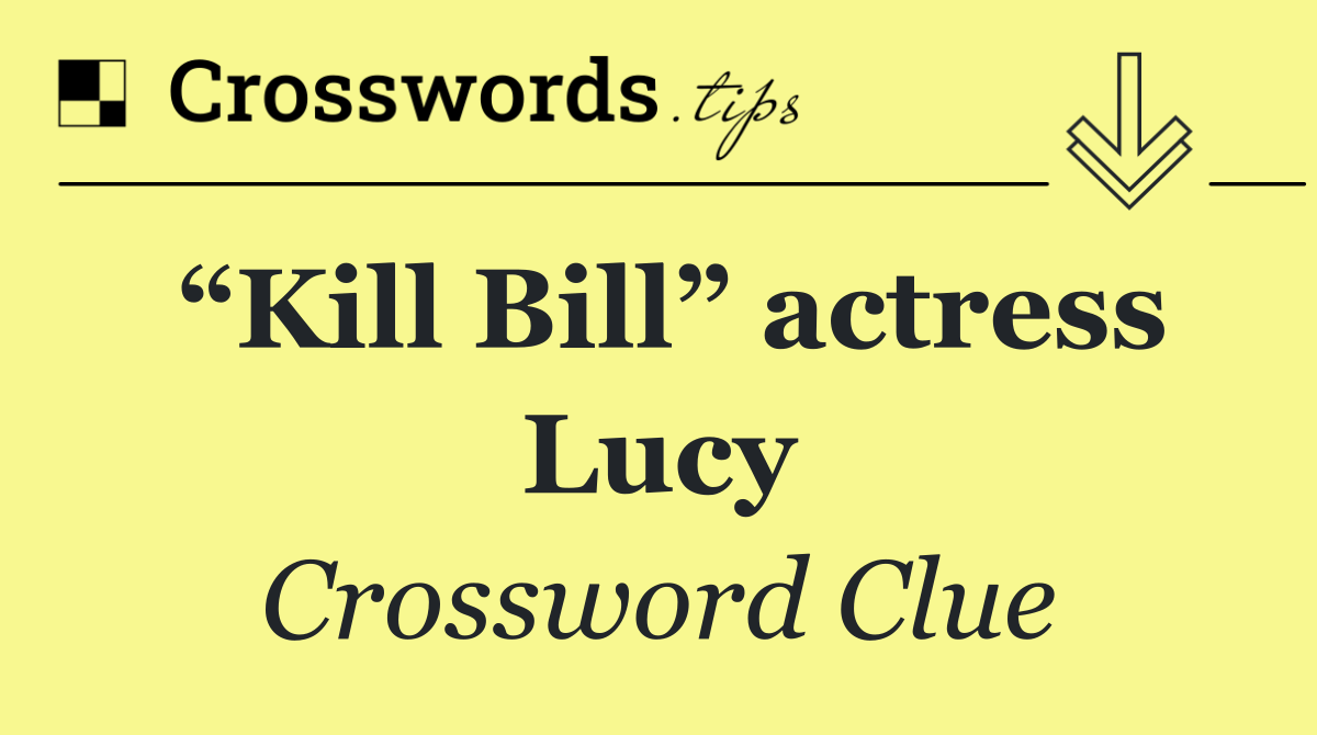 “Kill Bill” actress Lucy