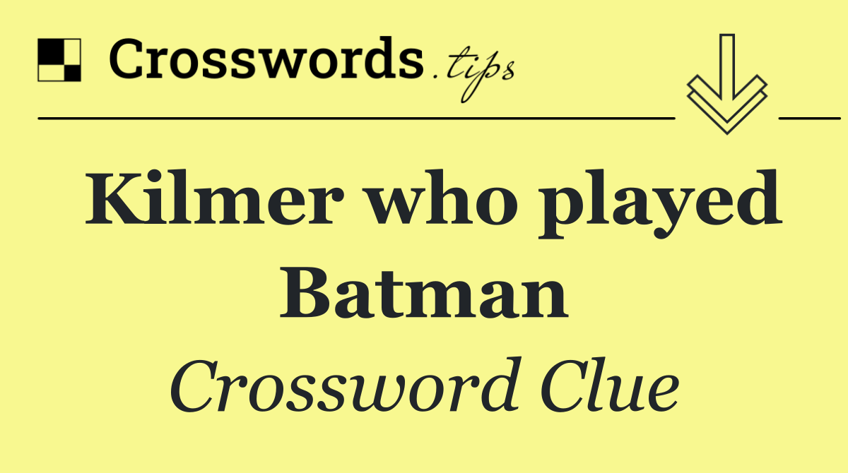 Kilmer who played Batman