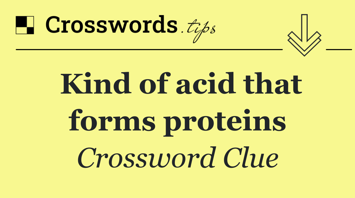 Kind of acid that forms proteins Crossword Clue Answer October 2 2024