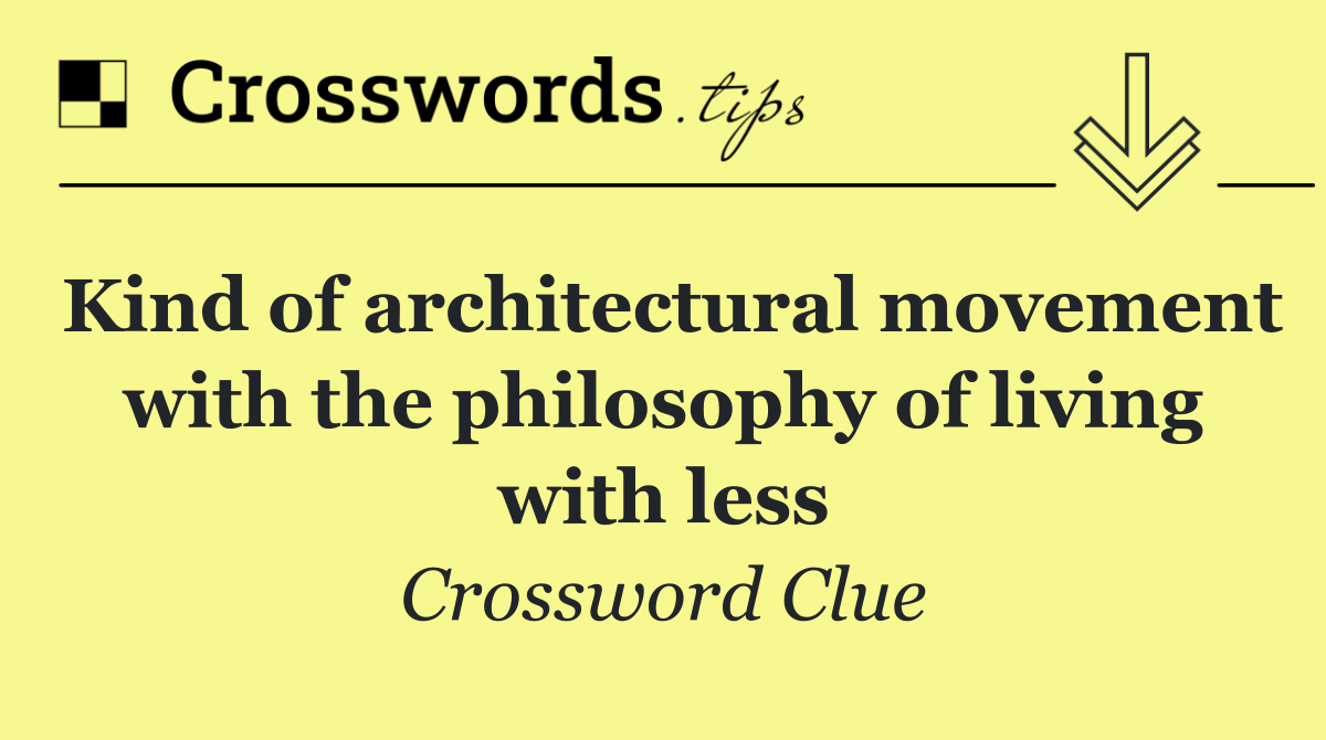 Kind of architectural movement with the philosophy of living with less