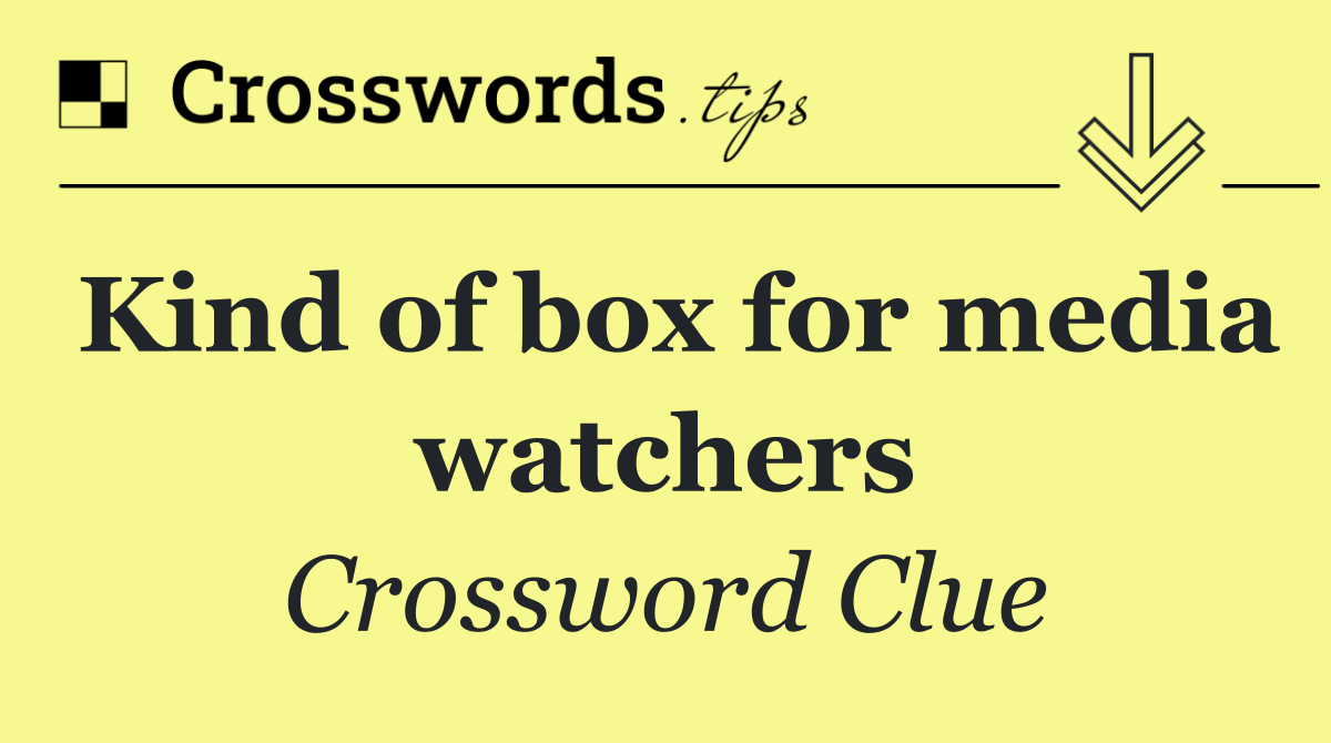 Kind of box for media watchers