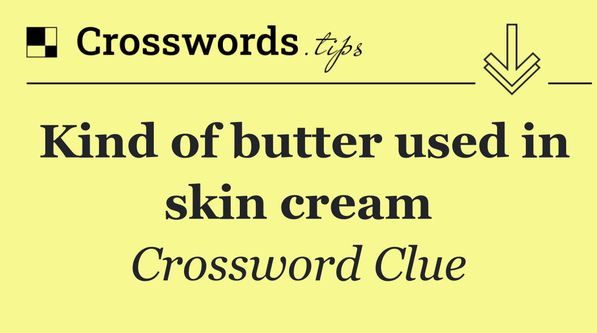 Kind of butter used in skin cream