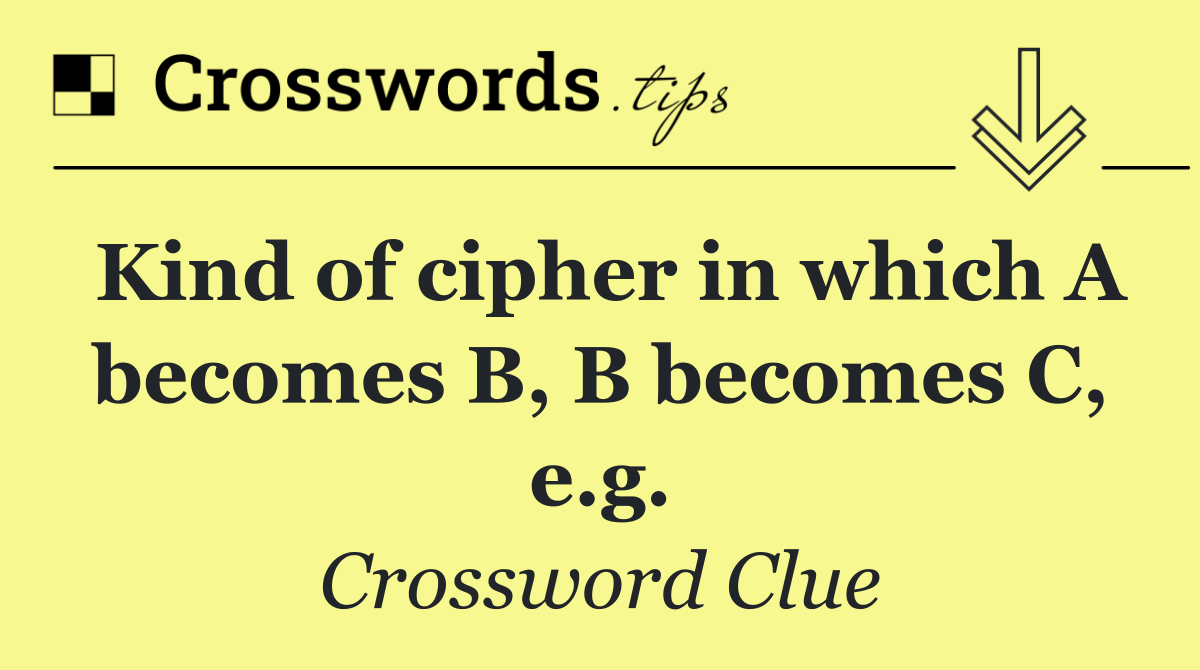 Kind of cipher in which A becomes B, B becomes C, e.g.
