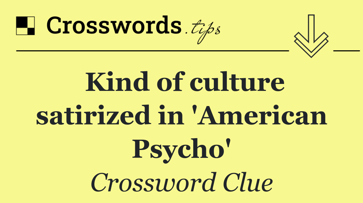 Kind of culture satirized in 'American Psycho'