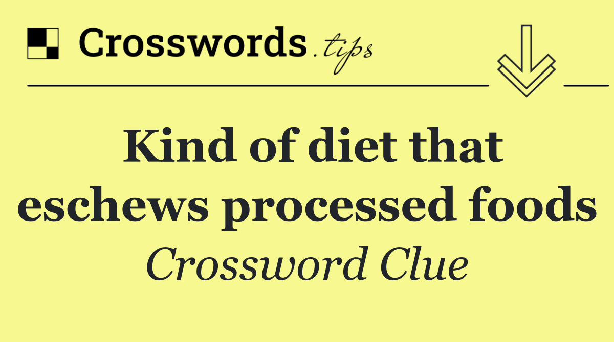 Kind of diet that eschews processed foods