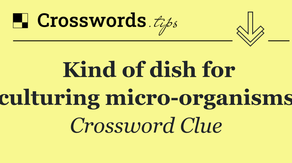 Kind of dish for culturing micro organisms