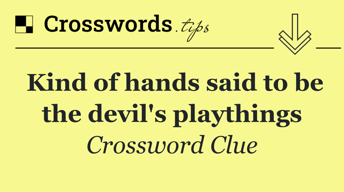 Kind of hands said to be the devil's playthings
