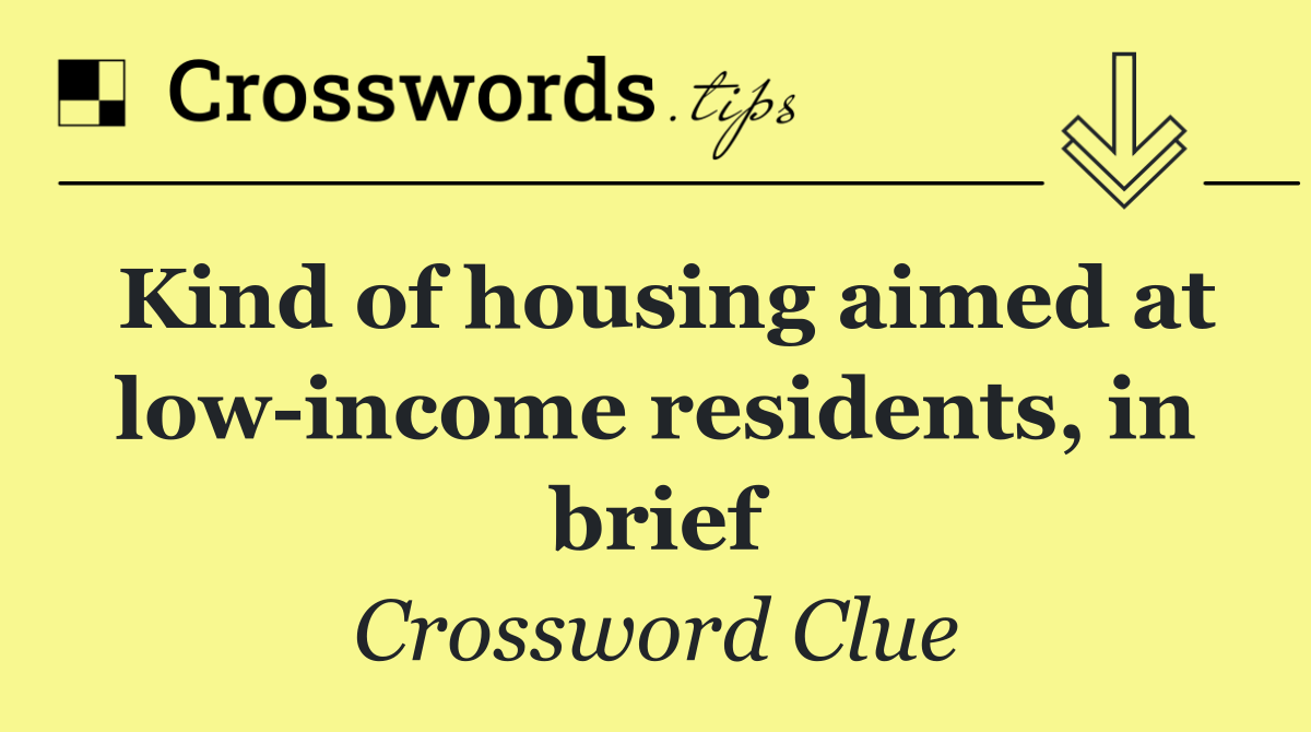 Kind of housing aimed at low income residents, in brief