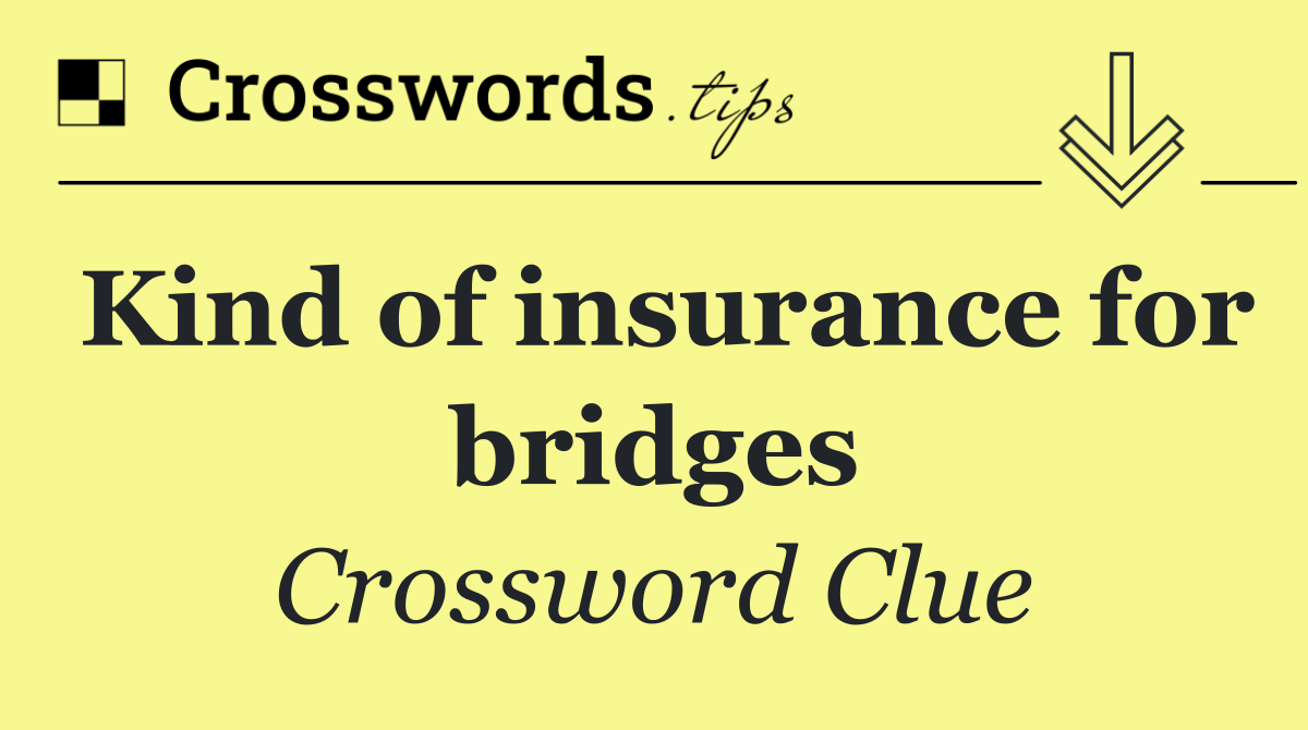 Kind of insurance for bridges