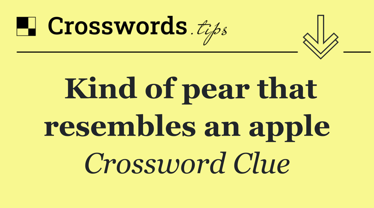 Kind of pear that resembles an apple