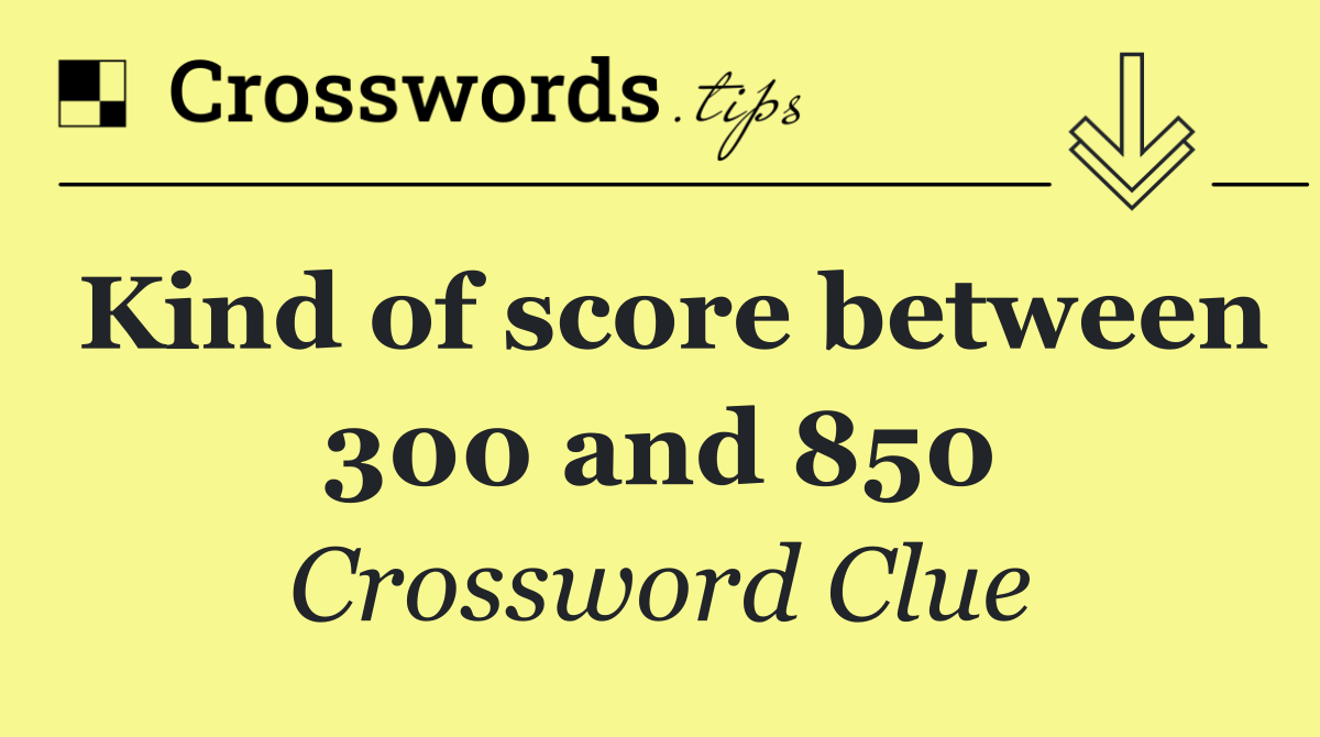 Kind of score between 300 and 850