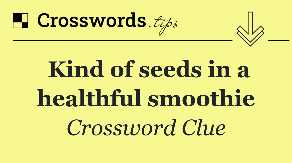 Kind of seeds in a healthful smoothie