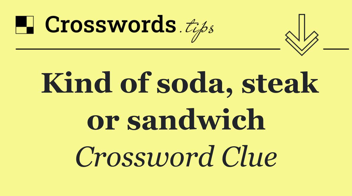 Kind of soda, steak or sandwich
