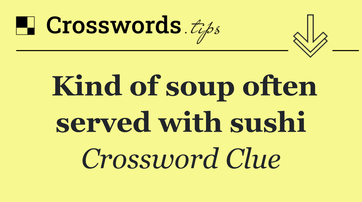 Kind of soup often served with sushi