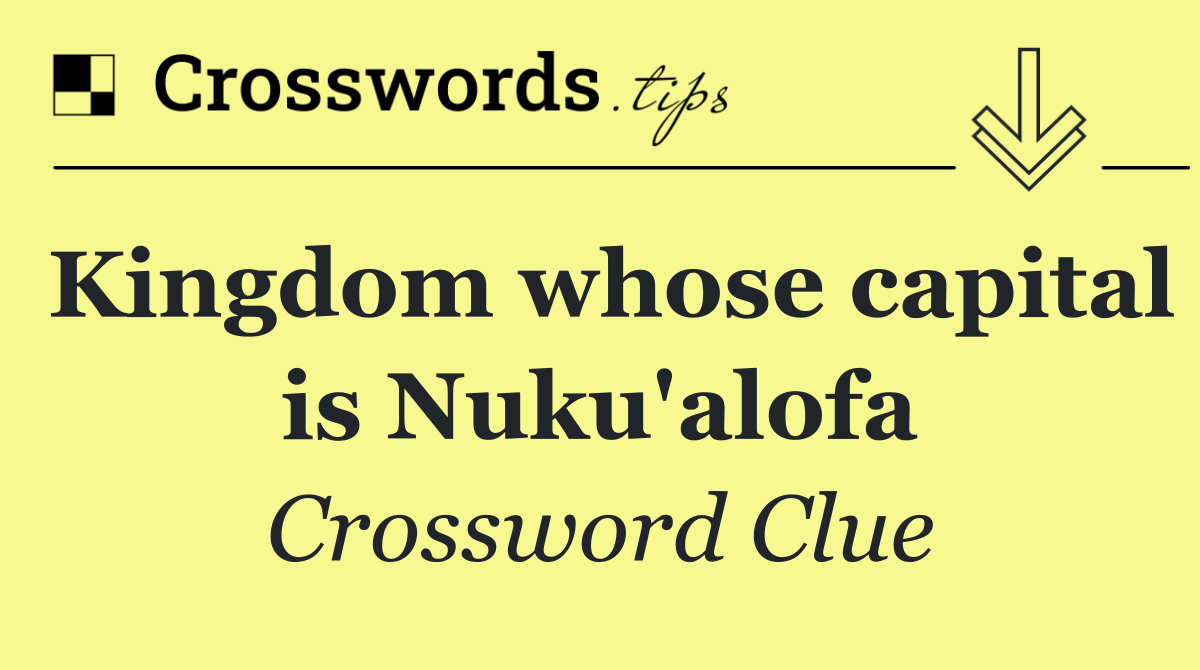 Kingdom whose capital is Nuku'alofa