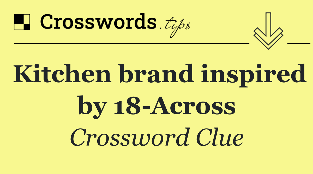 Kitchen brand inspired by 18 Across
