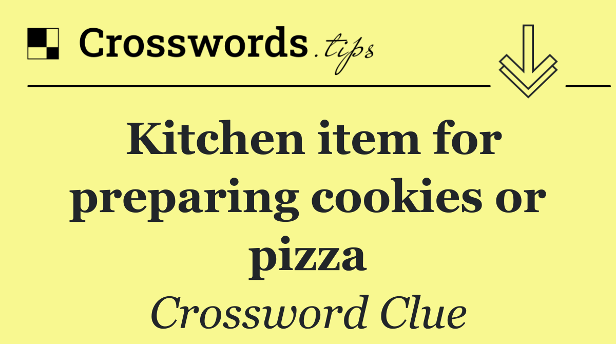 Kitchen item for preparing cookies or pizza