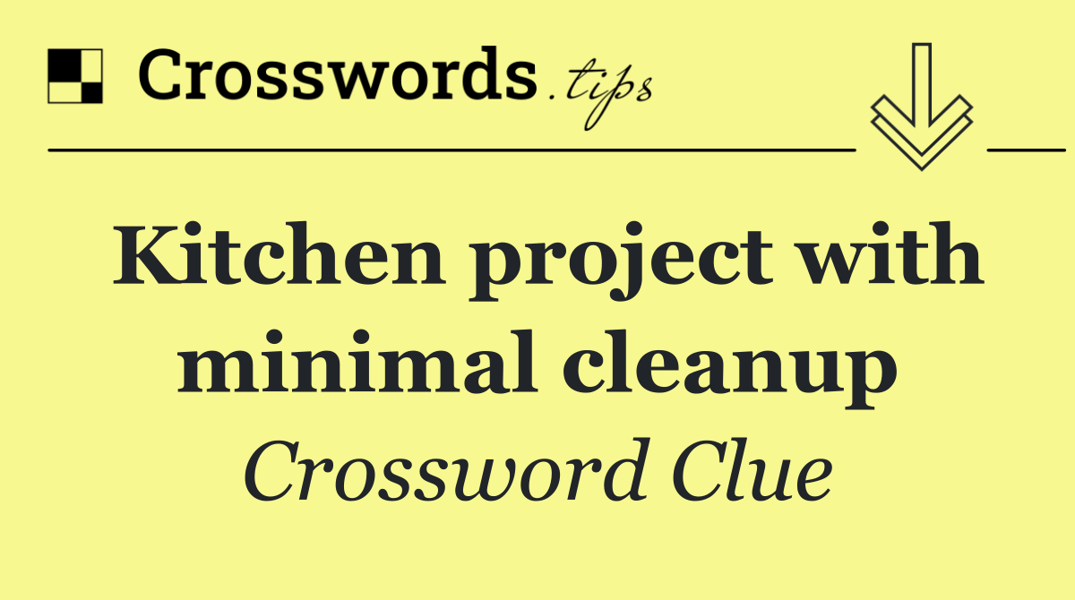 Kitchen project with minimal cleanup