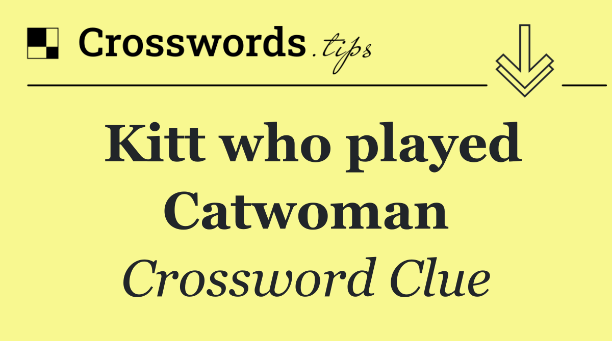 Kitt who played Catwoman