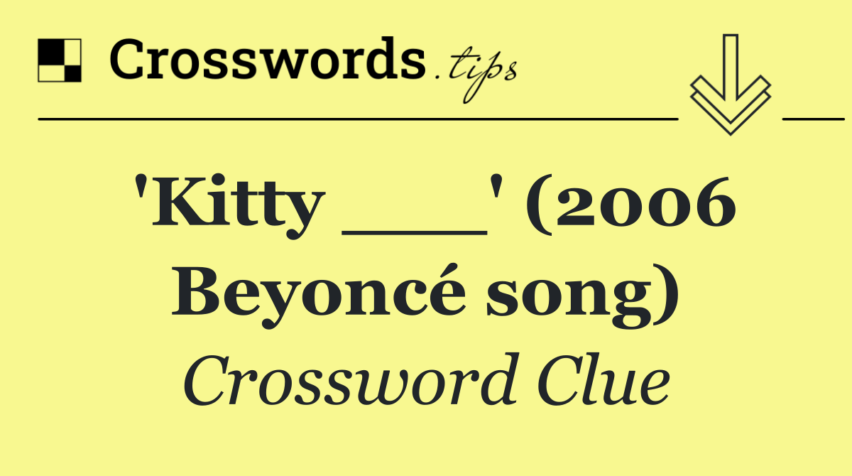 'Kitty ___' (2006 Beyoncé song)