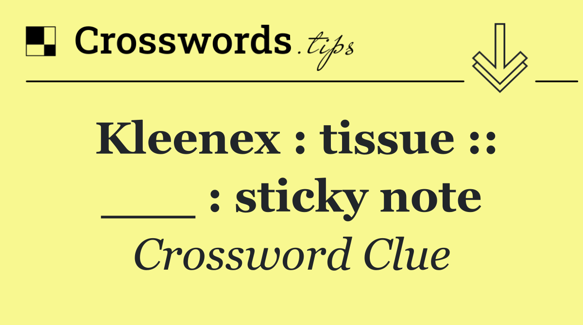 Kleenex : tissue :: ___ : sticky note