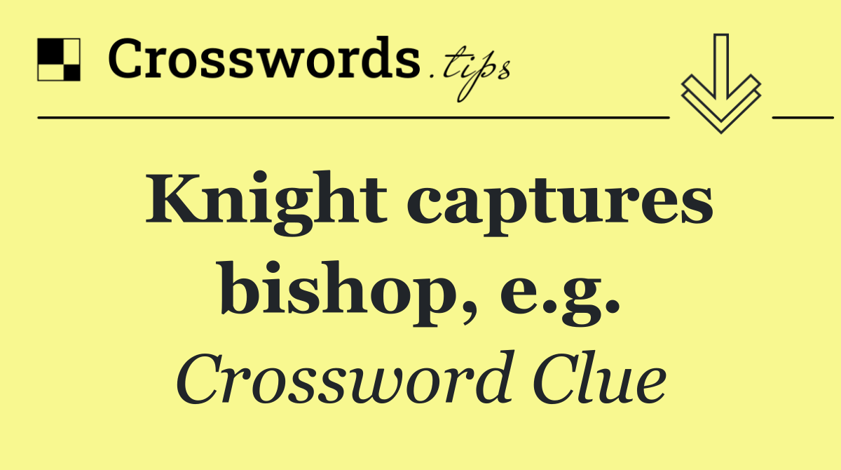 Knight captures bishop, e.g.