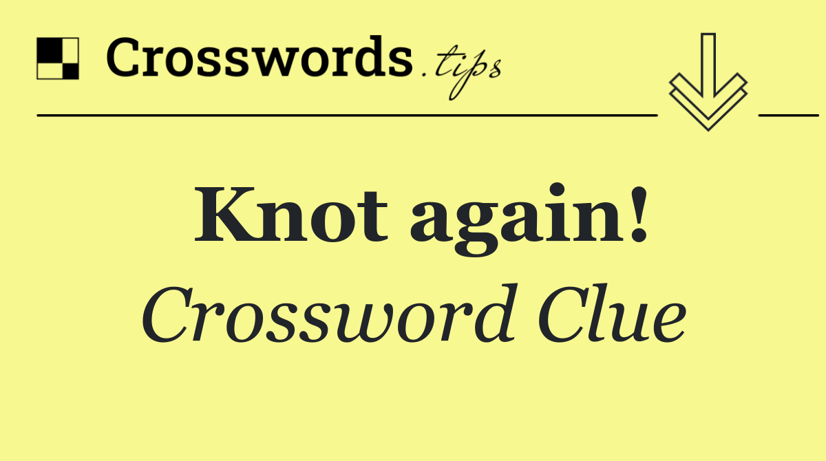 Knot again!