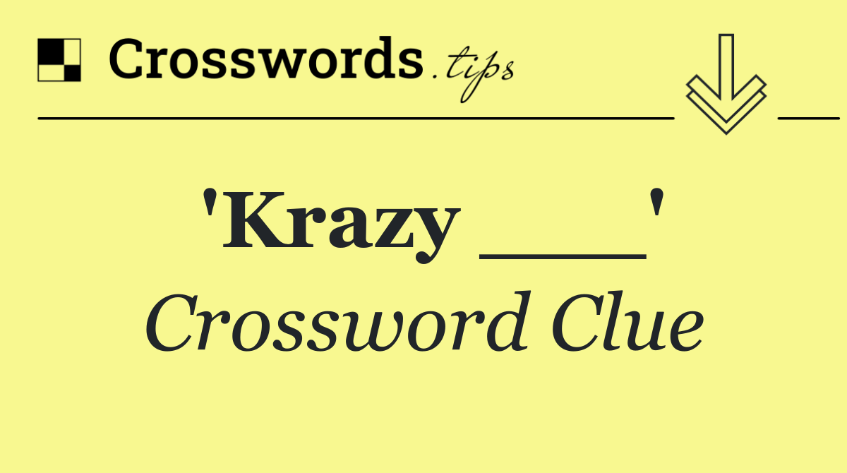 'Krazy ___'