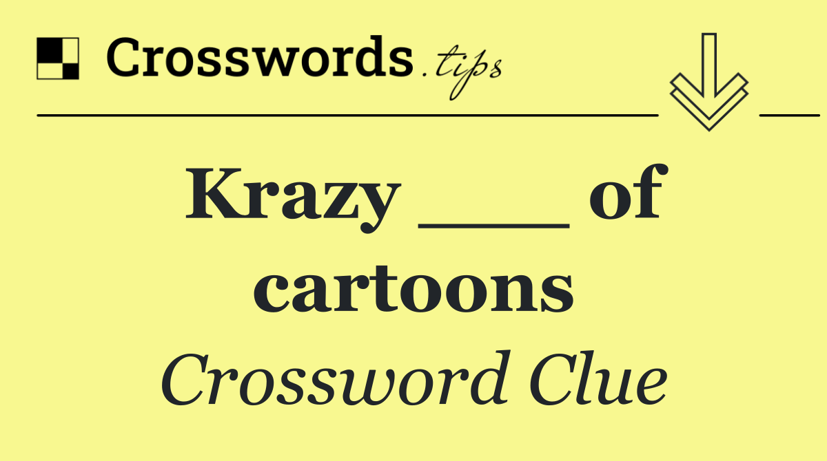 Krazy ___ of cartoons