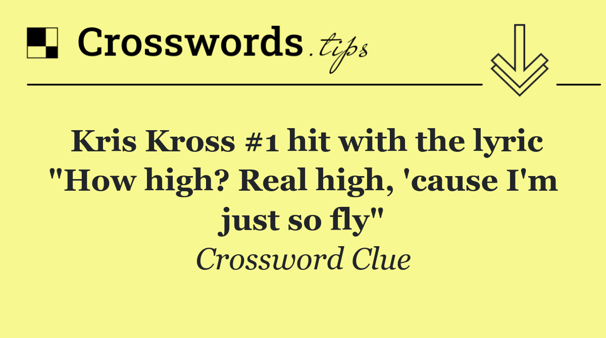 Kris Kross #1 hit with the lyric "How high? Real high, 'cause I'm just so fly"