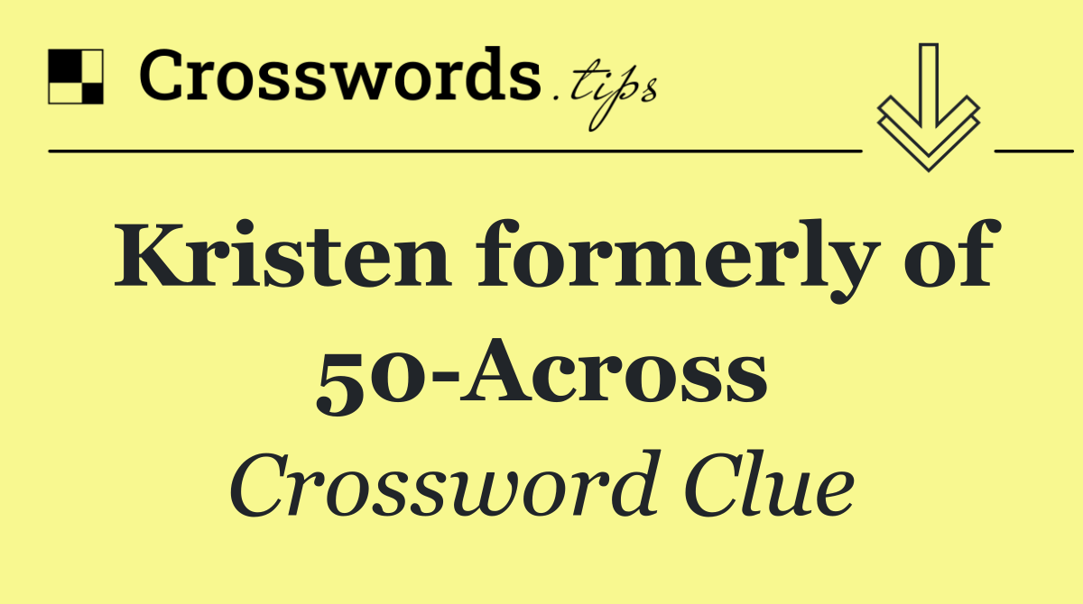 Kristen formerly of 50 Across