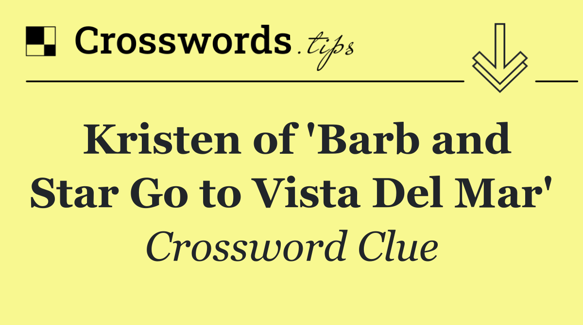 Kristen of 'Barb and Star Go to Vista Del Mar'