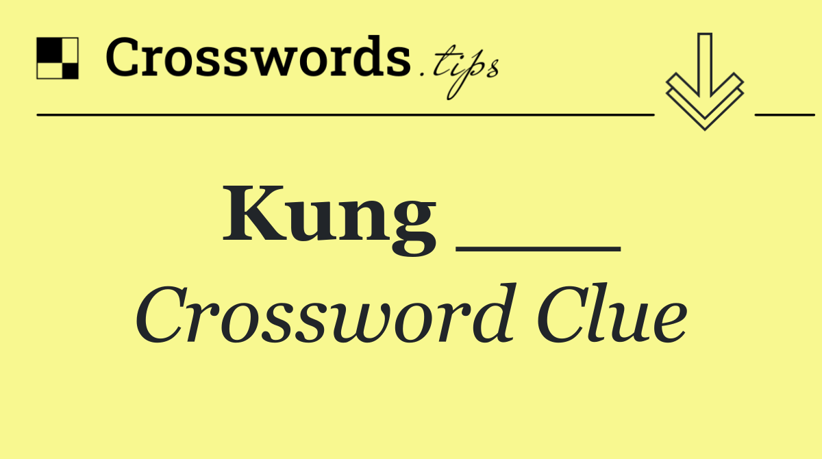 Kung ___
