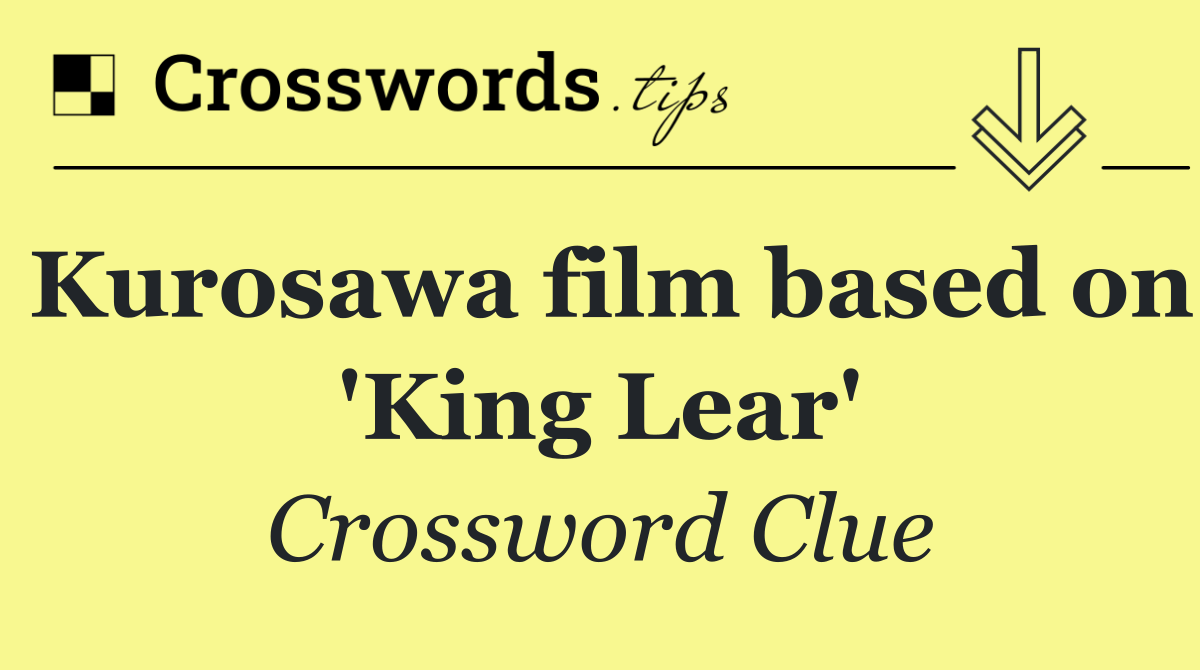 Kurosawa film based on 'King Lear'