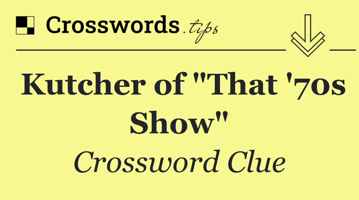 Kutcher of "That '70s Show"