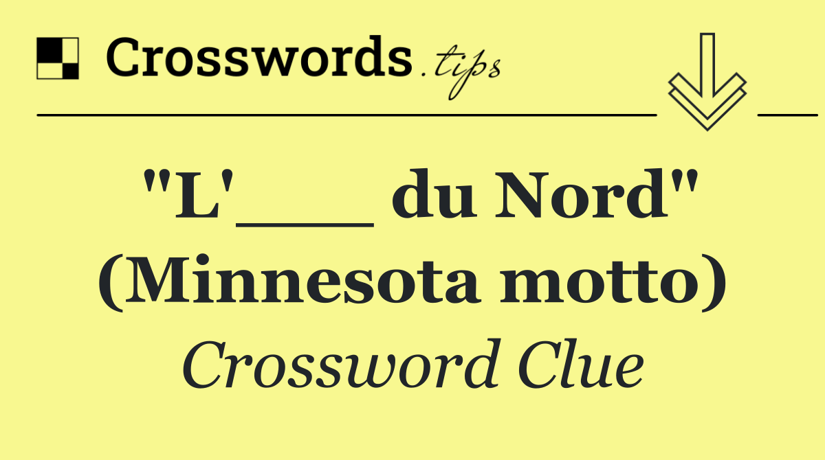 "L'___ du Nord" (Minnesota motto)