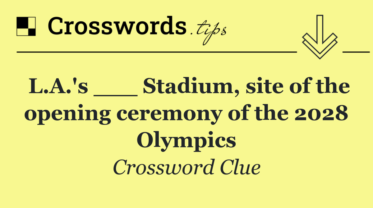 L.A.'s ___ Stadium, site of the opening ceremony of the 2028 Olympics
