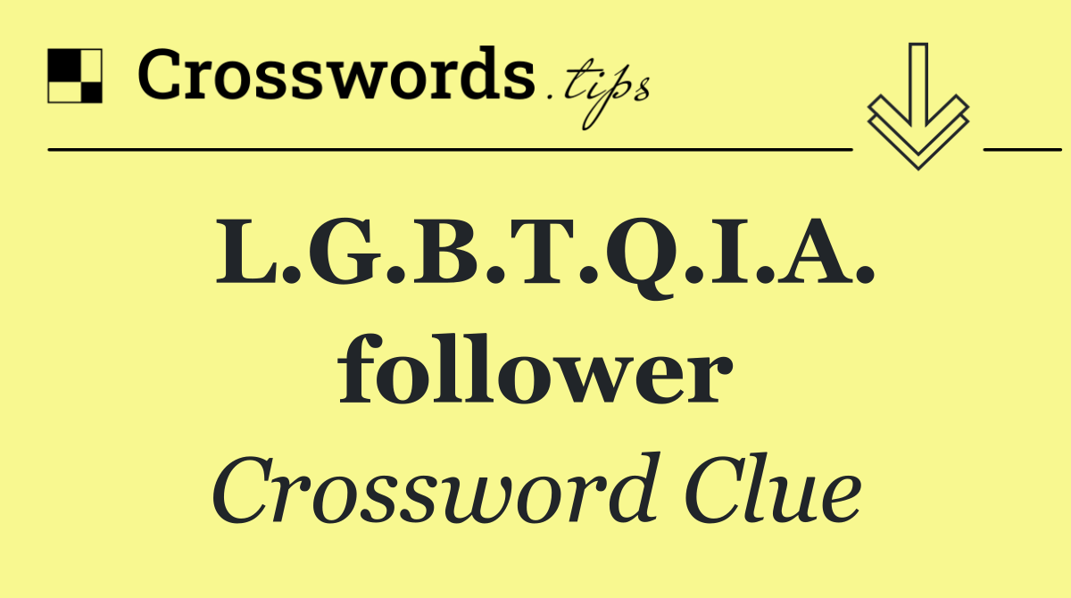 L.G.B.T.Q.I.A. follower