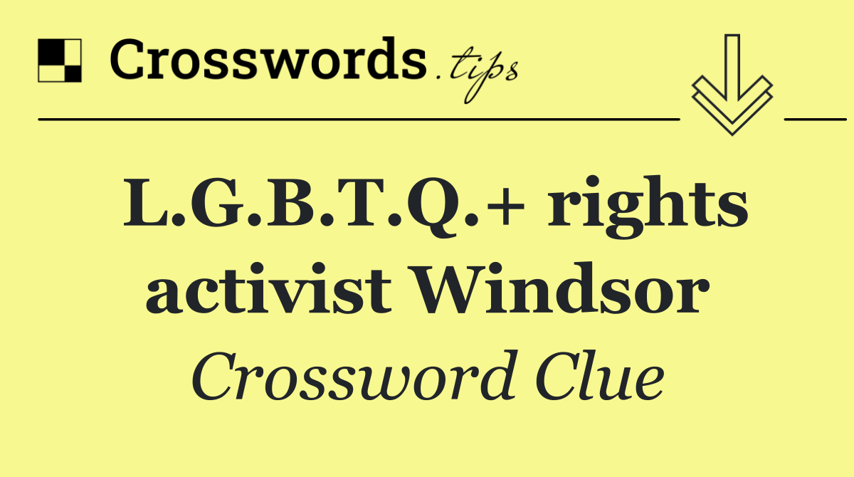 L.G.B.T.Q.+ rights activist Windsor