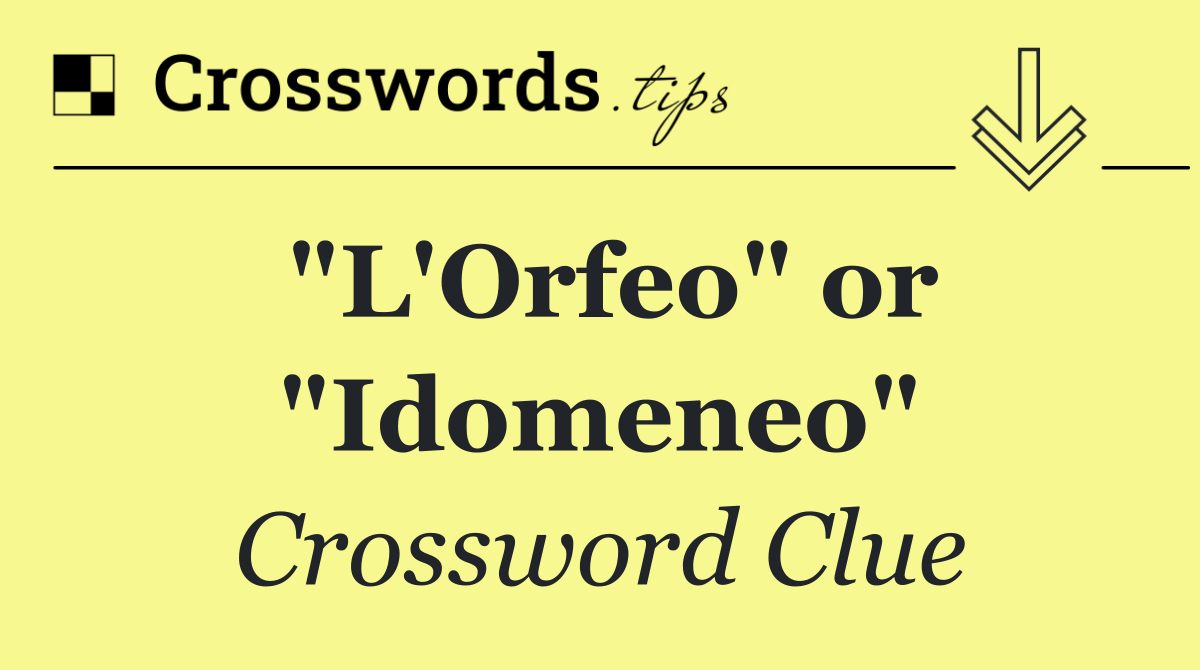 "L'Orfeo" or "Idomeneo"