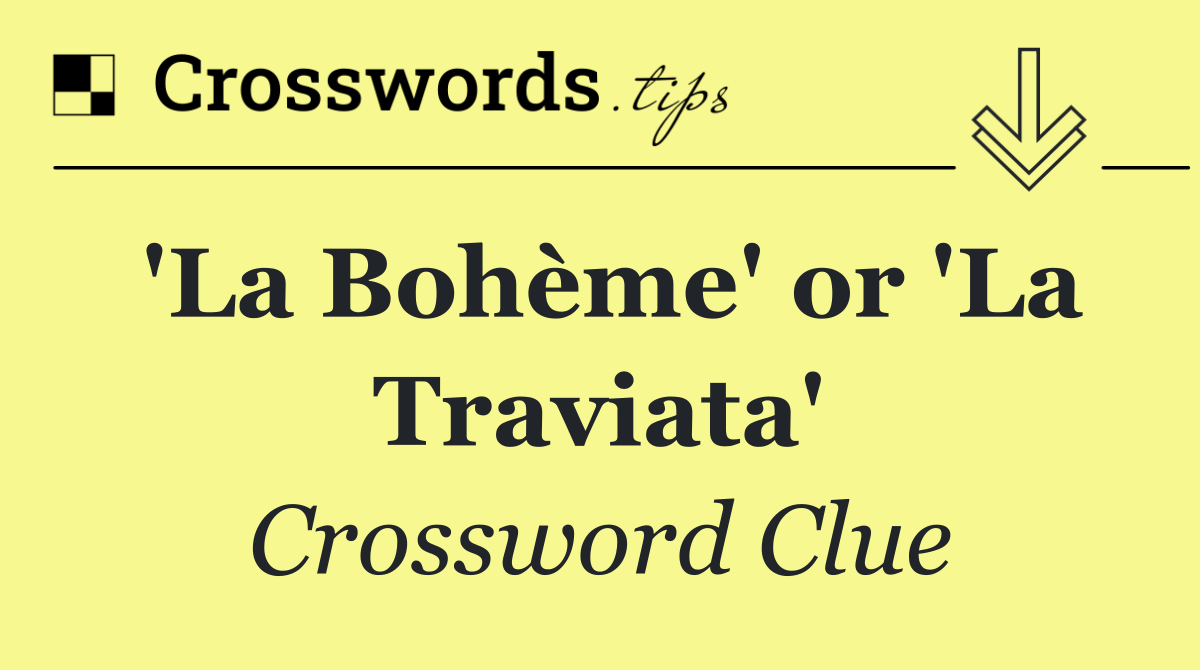 'La Bohème' or 'La Traviata'
