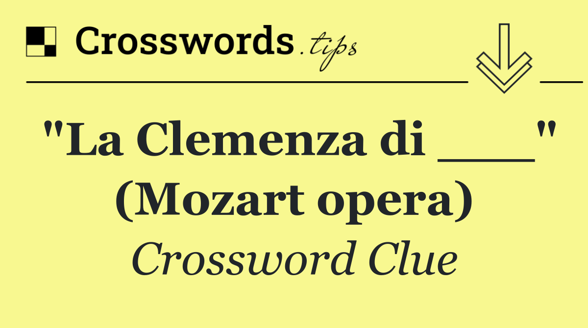 "La Clemenza di ___" (Mozart opera)