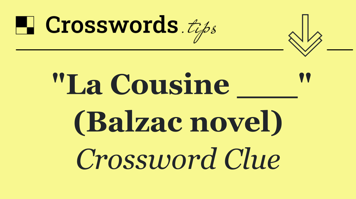 "La Cousine ___" (Balzac novel)