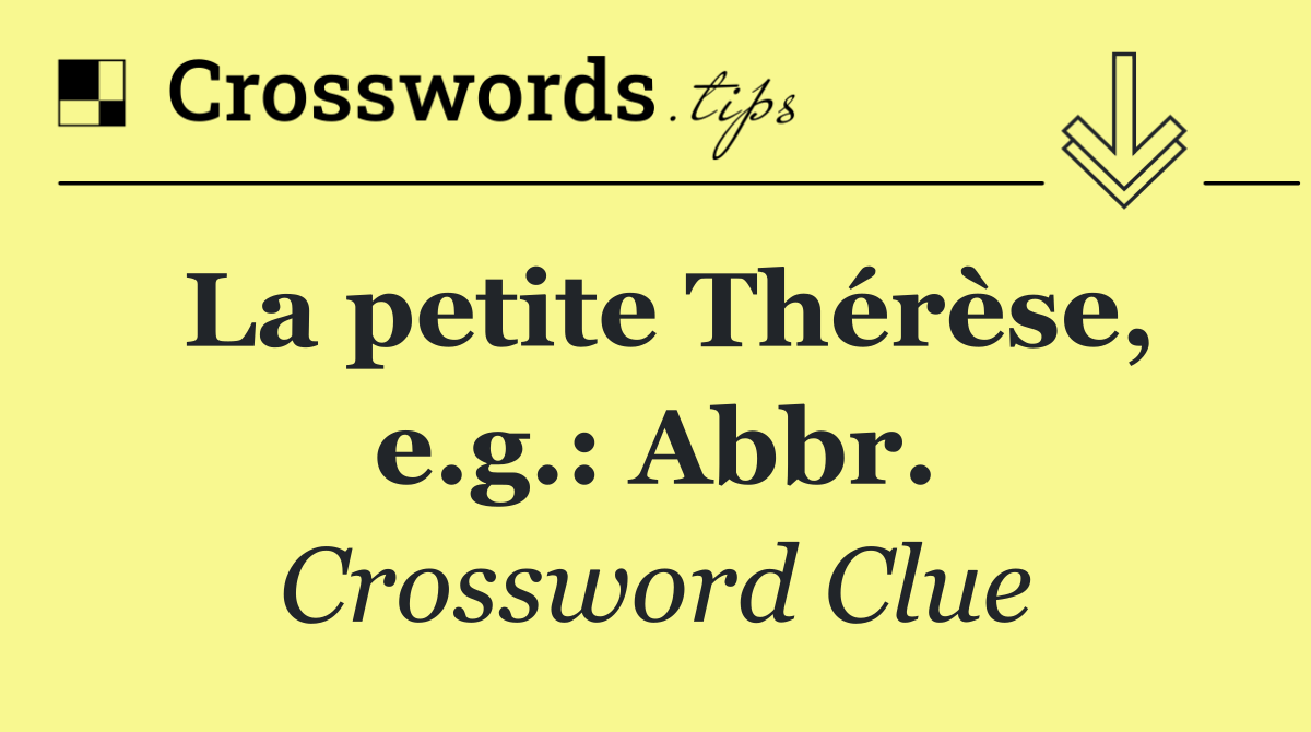 La petite Thérèse, e.g.: Abbr.