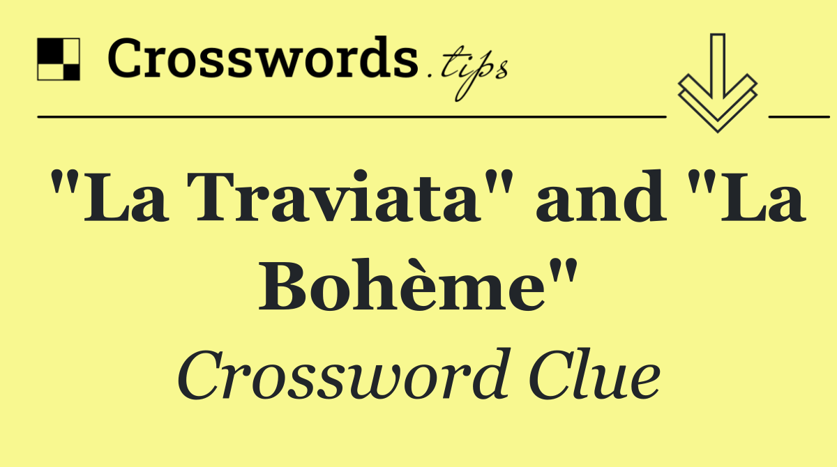 "La Traviata" and "La Bohème"